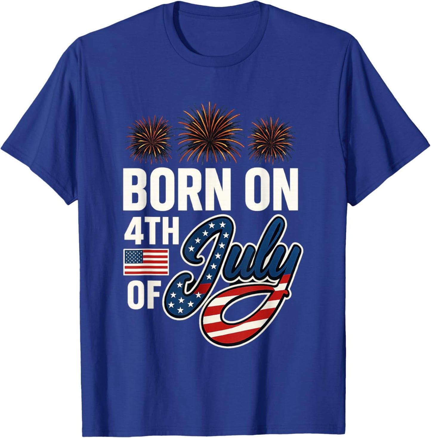 Born On The Fourth of July 4th of July Birthday Patriotic T-Shirt - T-Shirt | Royal