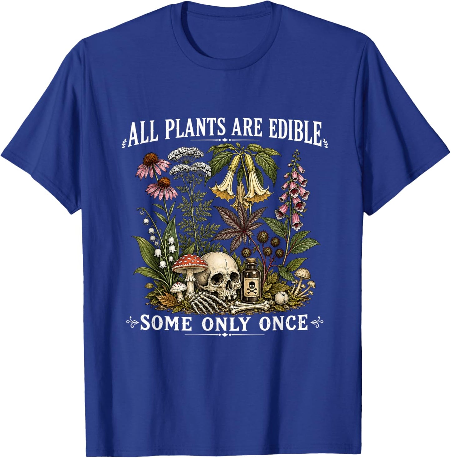 All Plants are Edible Some Only Once Funny Gardening Plant T-Shirt - T-Shirt | Royal