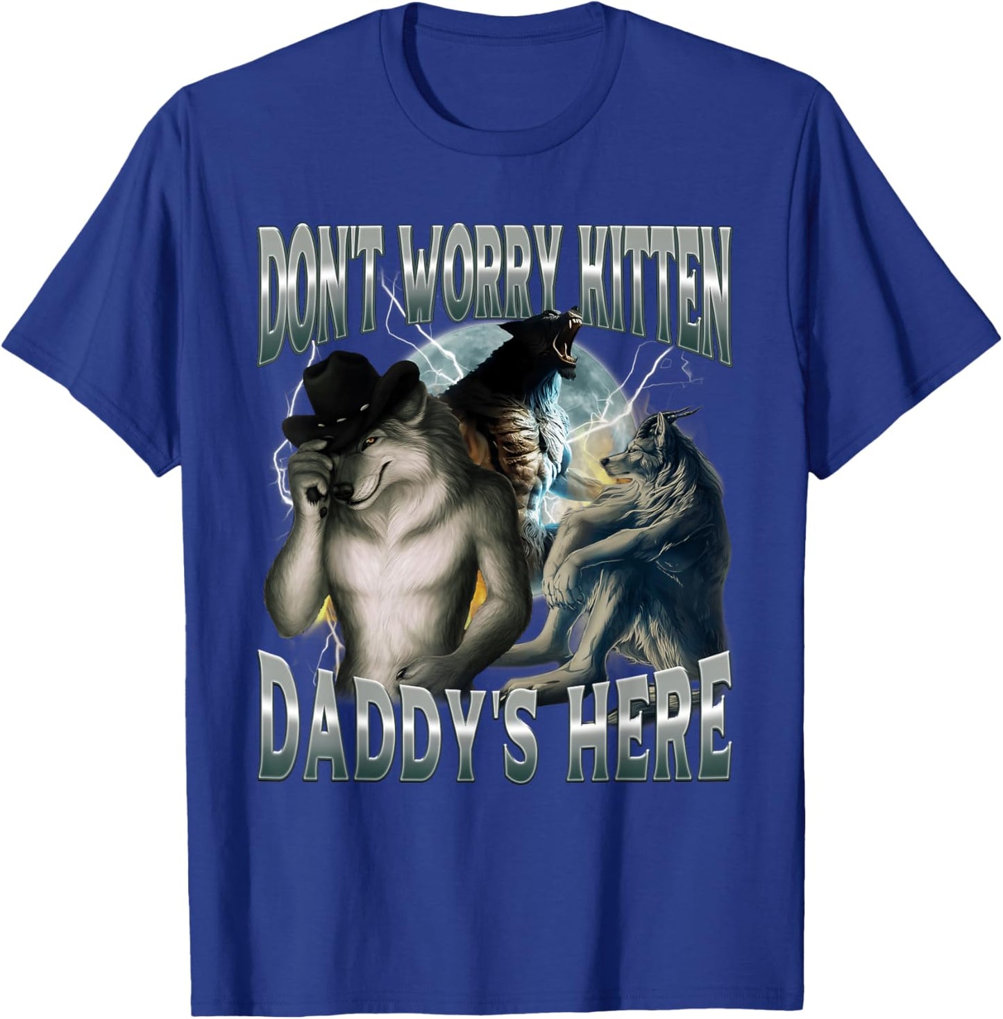 Don't Worry Kitten Daddy's Here Cool Funny Alpha Wolf Meme T-Shirt - T-Shirt | Royal