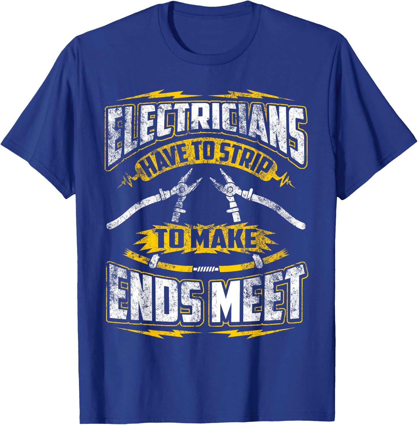 Funny Electrician Have To Strip To Make Ends Meet T-Shirt - T-Shirt | Royal