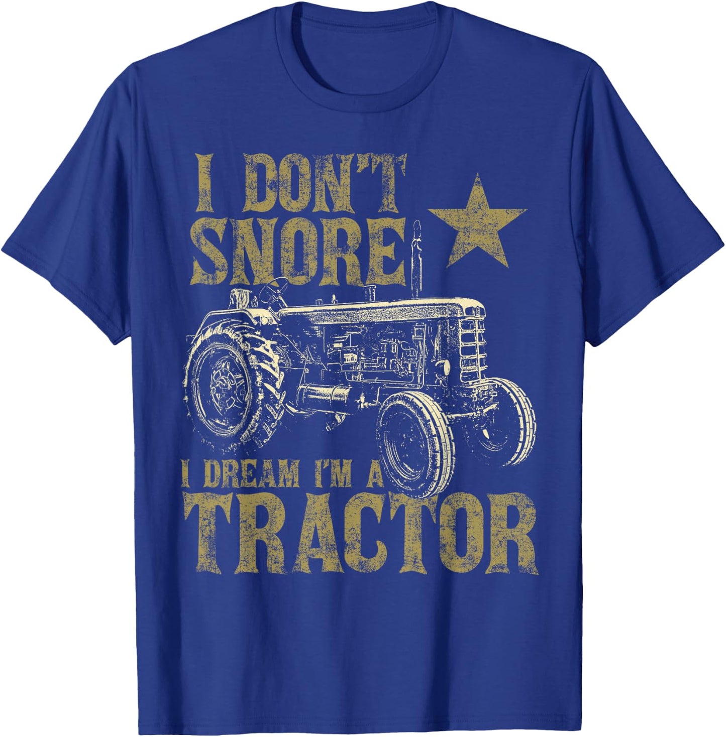 I Don't Snore I Dream I'm a Tractor Funny Tractor Gift T-Shirt - T-Shirt | Royal