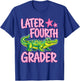 Later Fourth Grader Last Day of School Alligator 4th Grade T-Shirt - T-Shirt | Royal