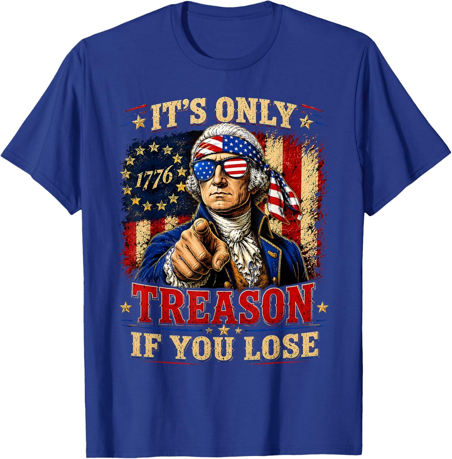 George Washington Its Only Treason If You Lose 4th of July T-Shirt - T-Shirt | Royal