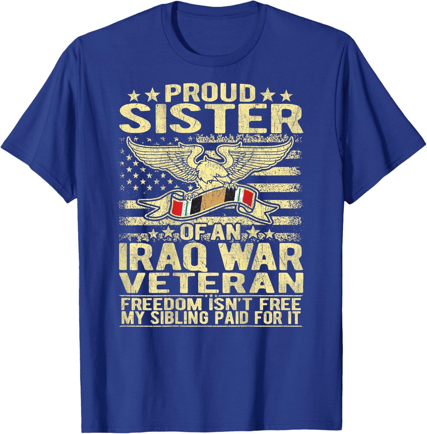 Freedom Isn't Free - Proud Sister Of An Iraq War Veteran T-Shirt - T-Shirt | Royal