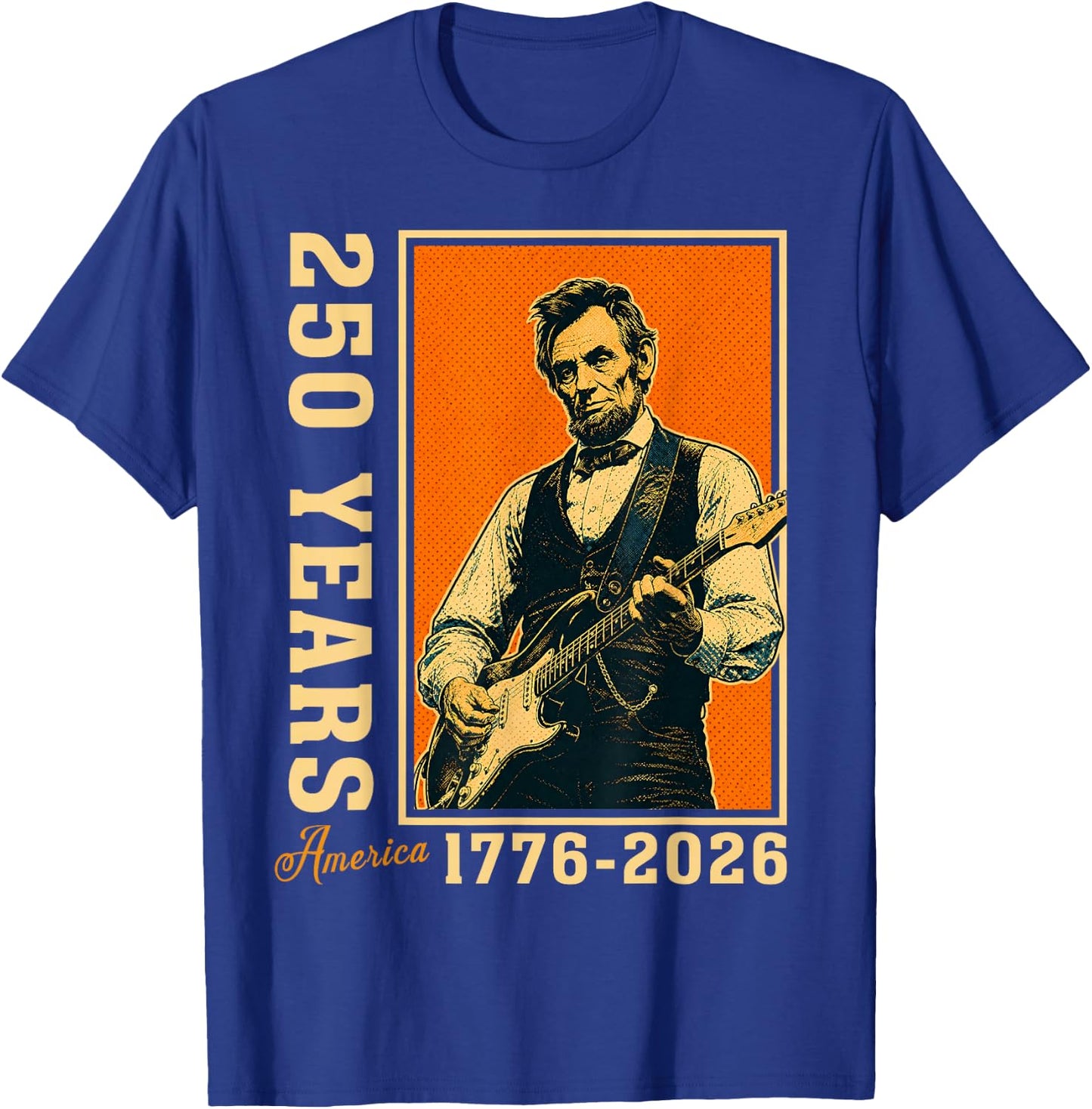 Abraham Lincoln Playing Guitar 250 Years Freedom 4th of July T-Shirt - T-Shirt | Royal