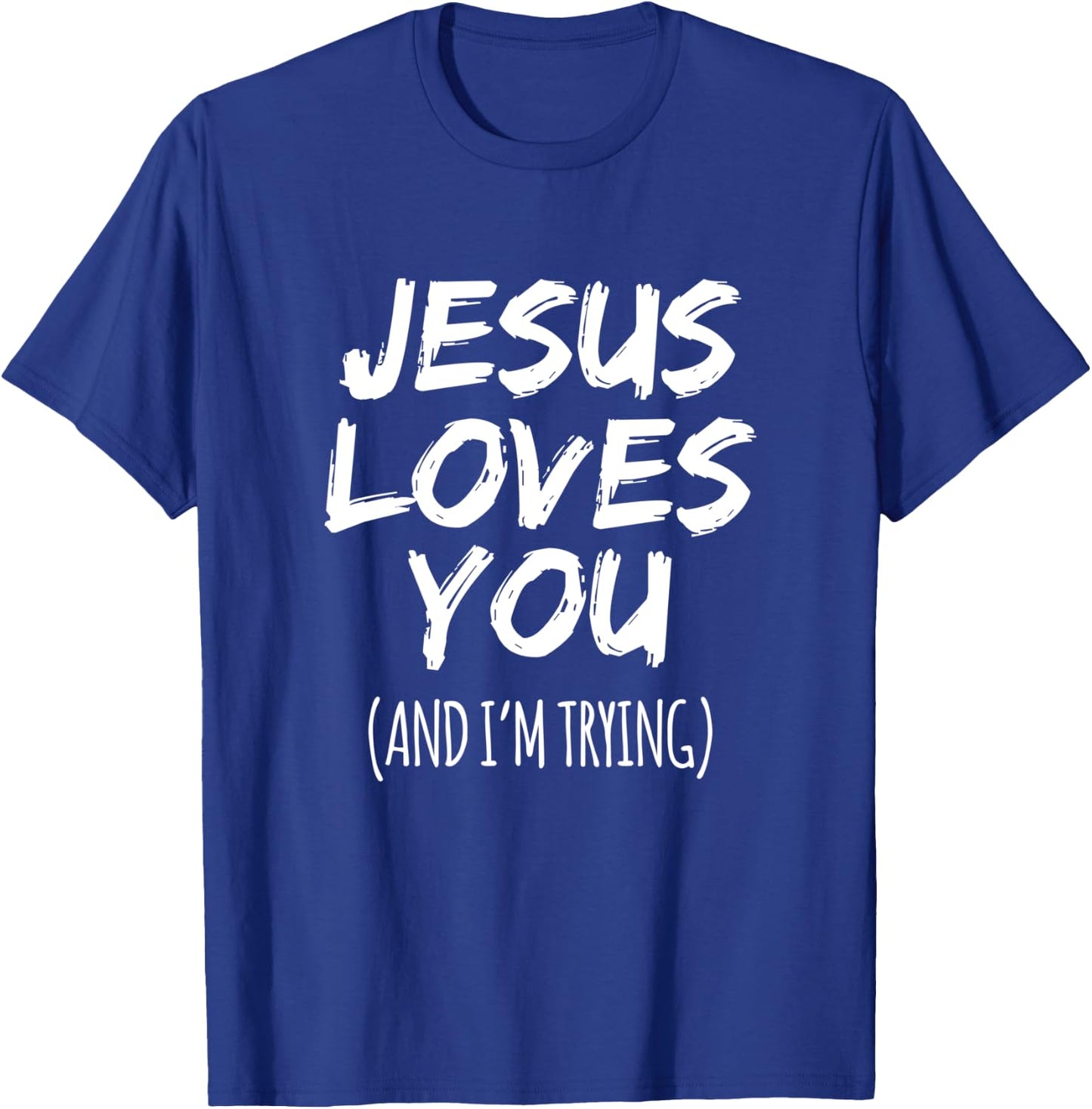 Jesus Loves You (And I'm Trying) Funny Christian Design T-Shirt - T-Shirt | Royal