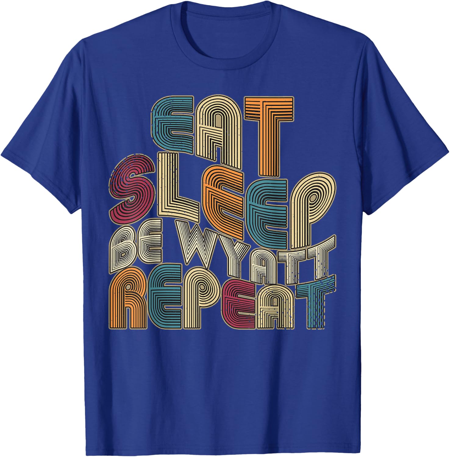 Eat Sleep Be Wyatt Repeat Funny Groovy Retro Wyatt T-Shirt - T-Shirt | Royal