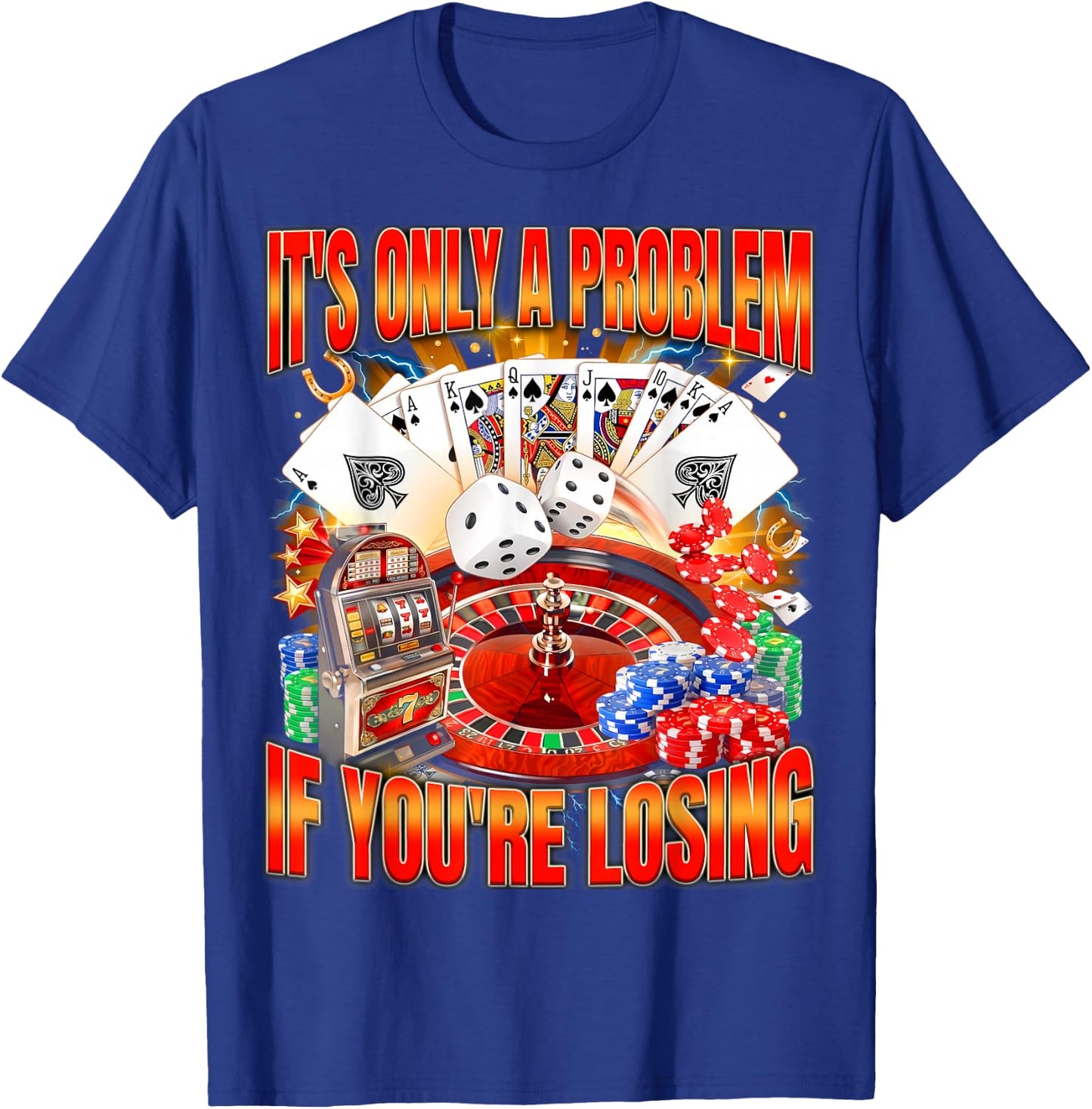 Only A Problem If You're Losing Men Women Gambling Bootleg T-Shirt - T-Shirt | Royal