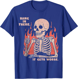 Hang In There It Gets Worse Existential Dread Skeleton Funny T-Shirt - T-Shirt | Royal