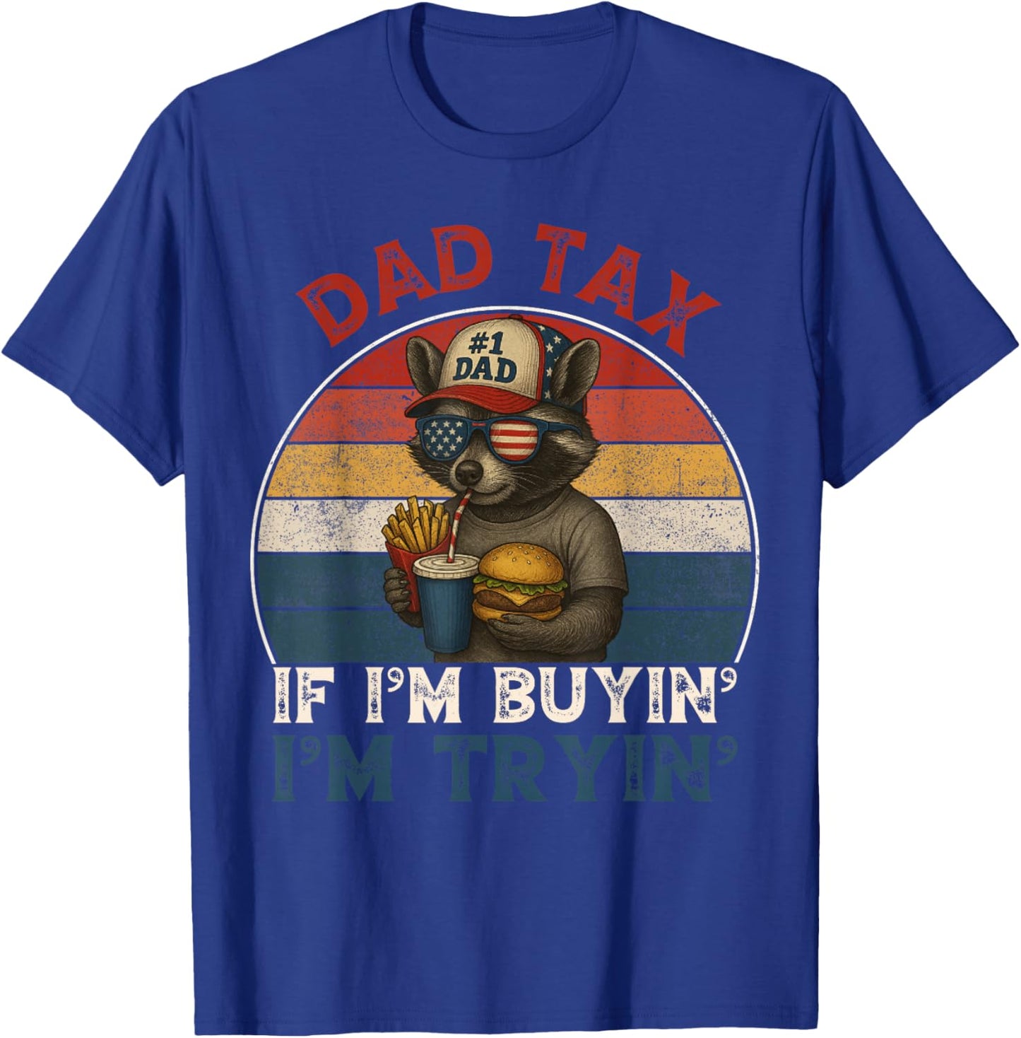 Dad Tax If Im Buying Im Trying Funny Dad 4th of July Men T-Shirt - T-Shirt | Royal