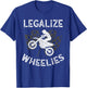 Legalize Wheelies Motorcycle Dirt Bike Motorsports T-Shirt - T-Shirt | Royal