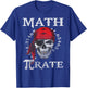 Math Teacher Funny Quote Pirate Gift T-Shirt - T-Shirt | Royal