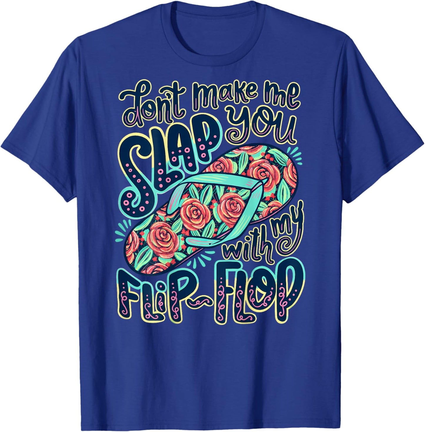 Don't Make Me Slap You with My Flip Flop Funny Summer T-Shirt - T-Shirt | Royal