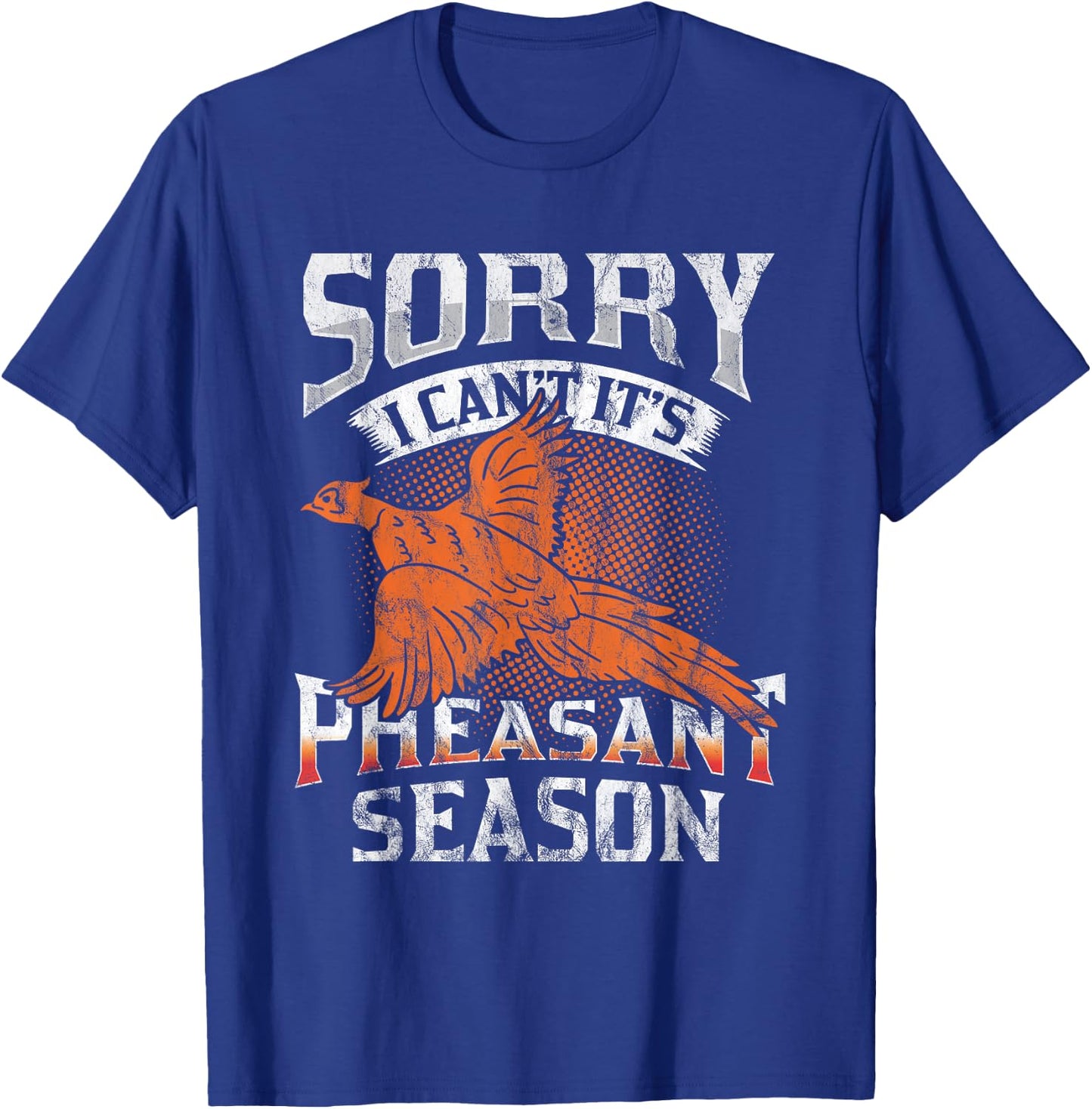 Sorry I Can't It's Season Pheasant Season Hunting Gift T-Shirt - T-Shirt | Royal