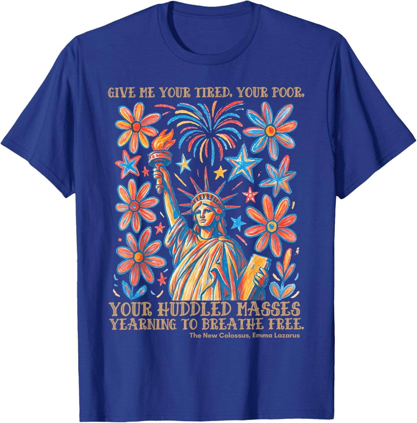 Give Me Your Tired Your Poor Statue of Liberty 4th of July T-Shirt - T-Shirt | Royal