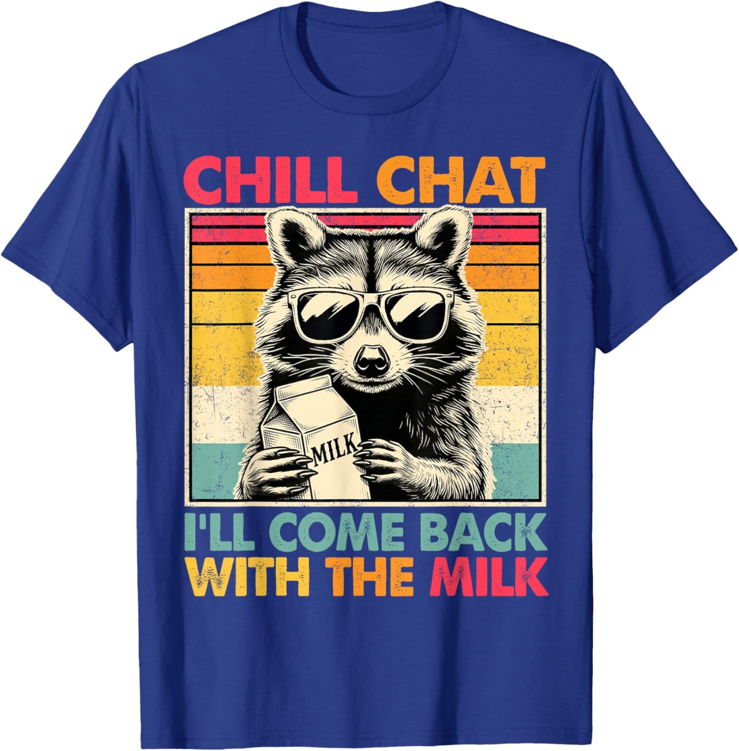 Chill Chat I'll Come Back with The Milk Funny Raccoon Dad T-Shirt - T-Shirt | Royal