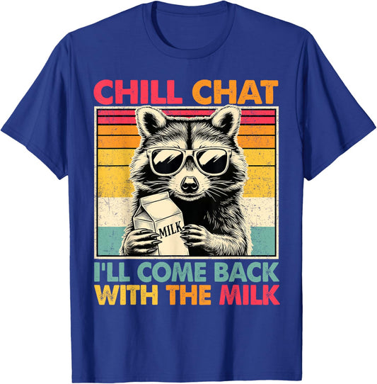 Chill Chat I'll Come Back with The Milk Funny Raccoon Dad T-Shirt - T-Shirt | Royal