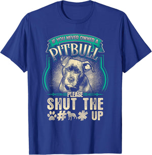 Pitbull Dog Owner Gift If You Never Owned Pit Bull Shut Up Women Kids T-Shirt - T-Shirt | Royal