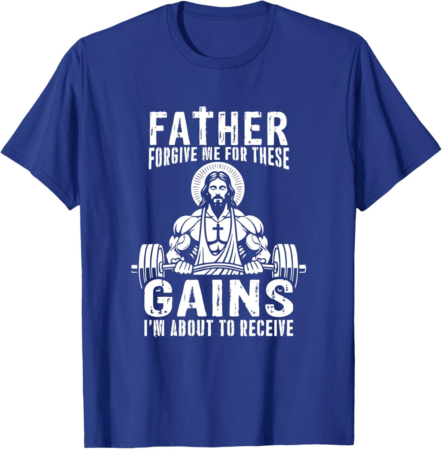 Father Forgive Me For These Gains - Jesus Gym Motivational T-Shirt - T-Shirt | Royal