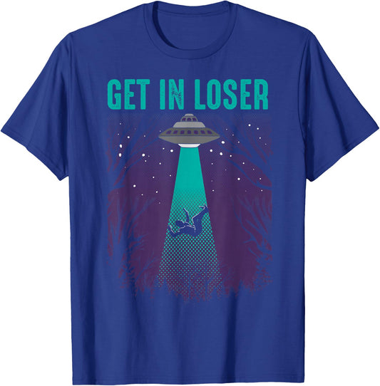 Get In Loser Shirt | Cute Alien UFO Believers Gift T-Shirt - T-Shirt | Royal