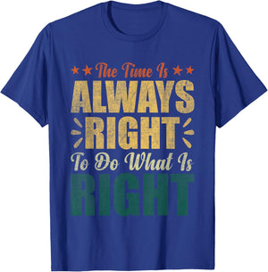 The Time Is Always Right To Do What Is Right MLK Day BLM T-Shirt - T-Shirt | Royal