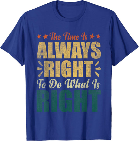 The Time Is Always Right To Do What Is Right MLK Day BLM T-Shirt - T-Shirt | Royal