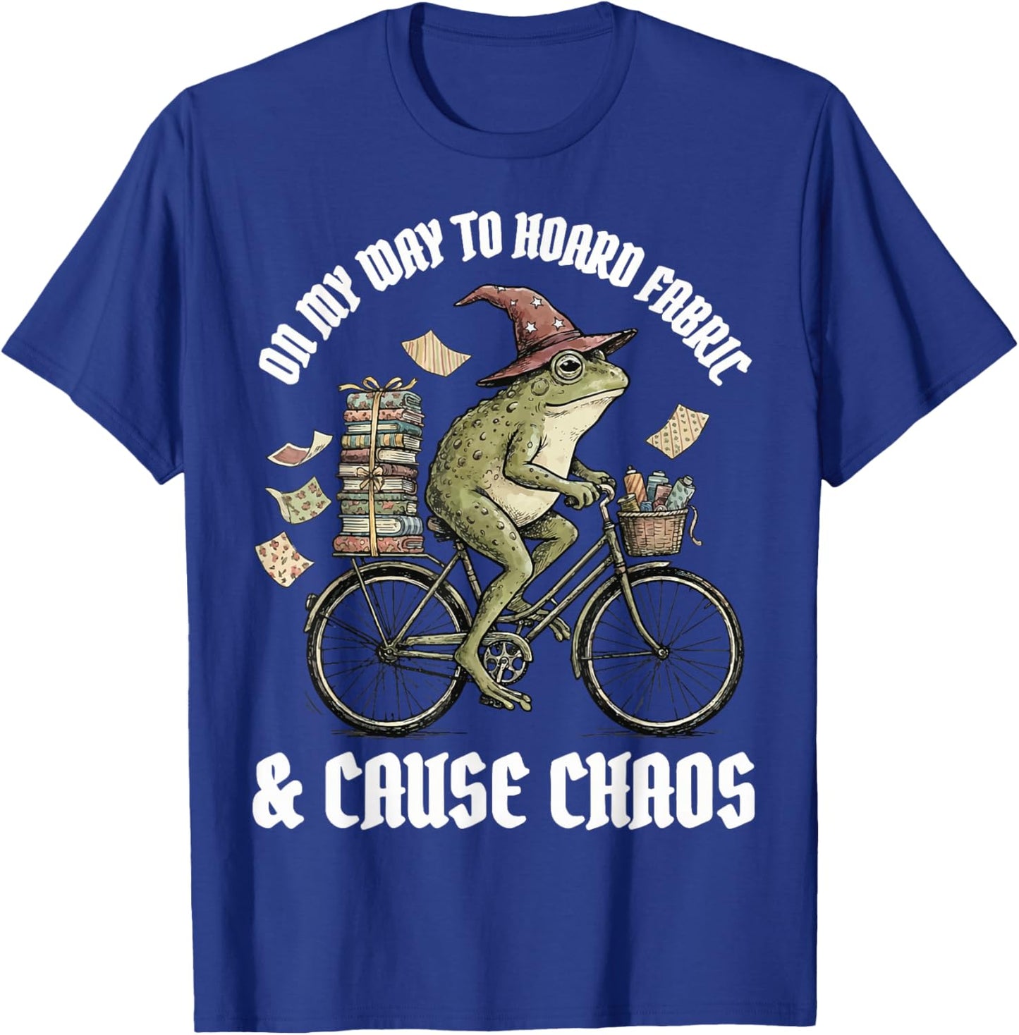 On My Way to Hoard Fabric and Cause Chaos T-Shirt - T-Shirt | Royal