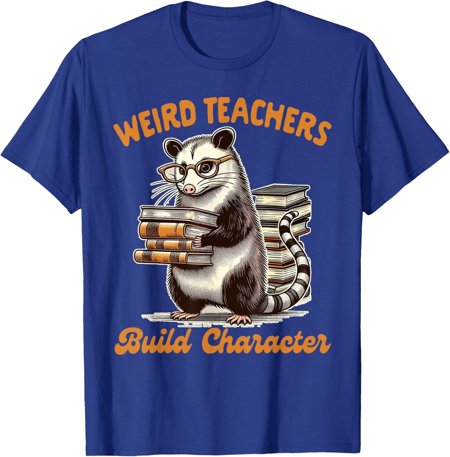 Teacher Opossum Lover Possum Weird Teachers Build Character T-Shirt - T-Shirt | Royal
