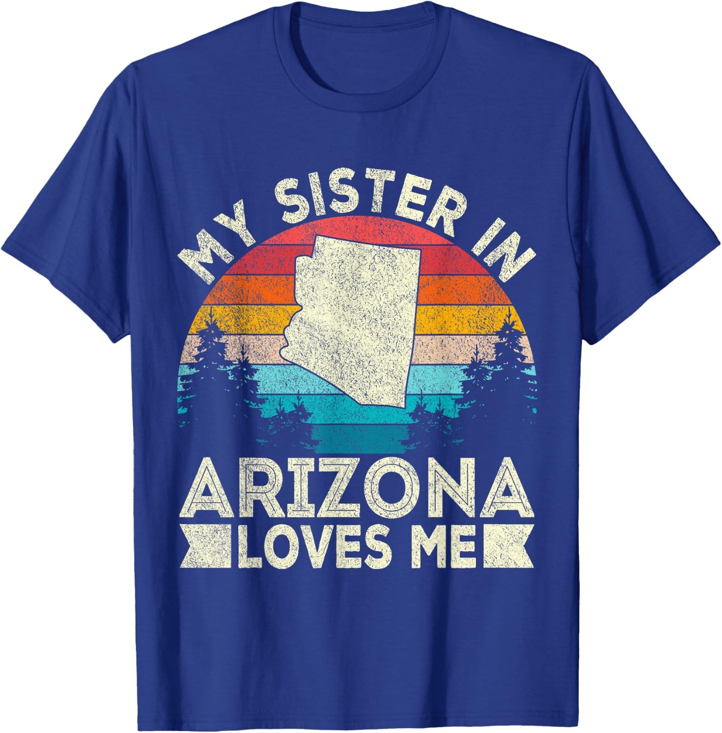 My Sister In Arizona Loves Me Retro Arizona T-Shirt - T-Shirt | Royal