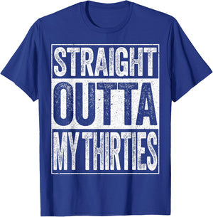 Straight Outta My Thirties Shirt Men Women 40th Birthday T-Shirt - T-Shirt | Royal