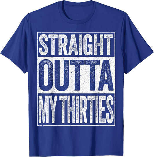 Straight Outta My Thirties Shirt Men Women 40th Birthday T-Shirt - T-Shirt | Royal