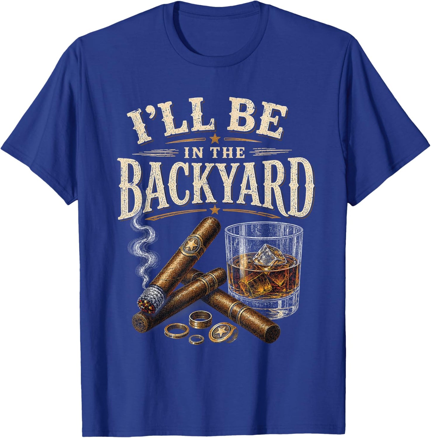 I'll Be in The Backyard Cigar and Bourbon Retro Vintage T-Shirt - T-Shirt | Royal