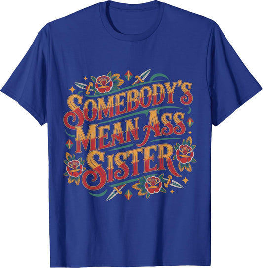 Somebody's Mean Ass Sister Sarcastic Sibling Family T-Shirt - T-Shirt | Royal