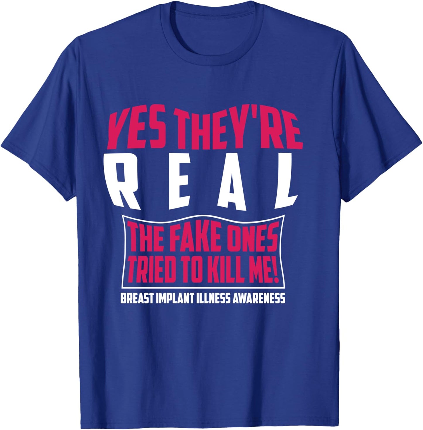 Yes They're Real The Fake Ones Tried To Kill Me Shirt Gift T-Shirt - T-Shirt | Royal