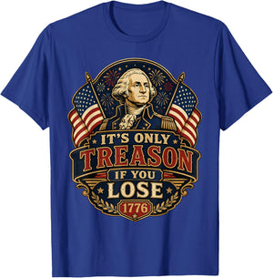 It’s Only Treason If You Lose George Washington 1776 T-Shirt - T-Shirt | Royal