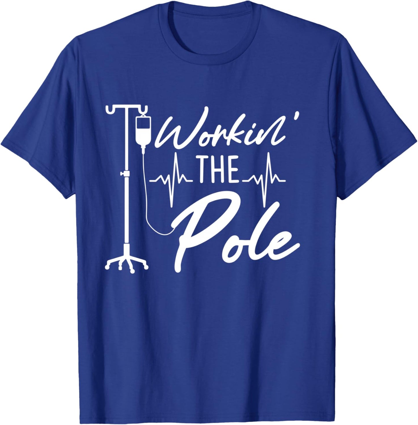 Nursing Nurse Funny Workin The Pole IV Stand T-Shirt - T-Shirt | Royal