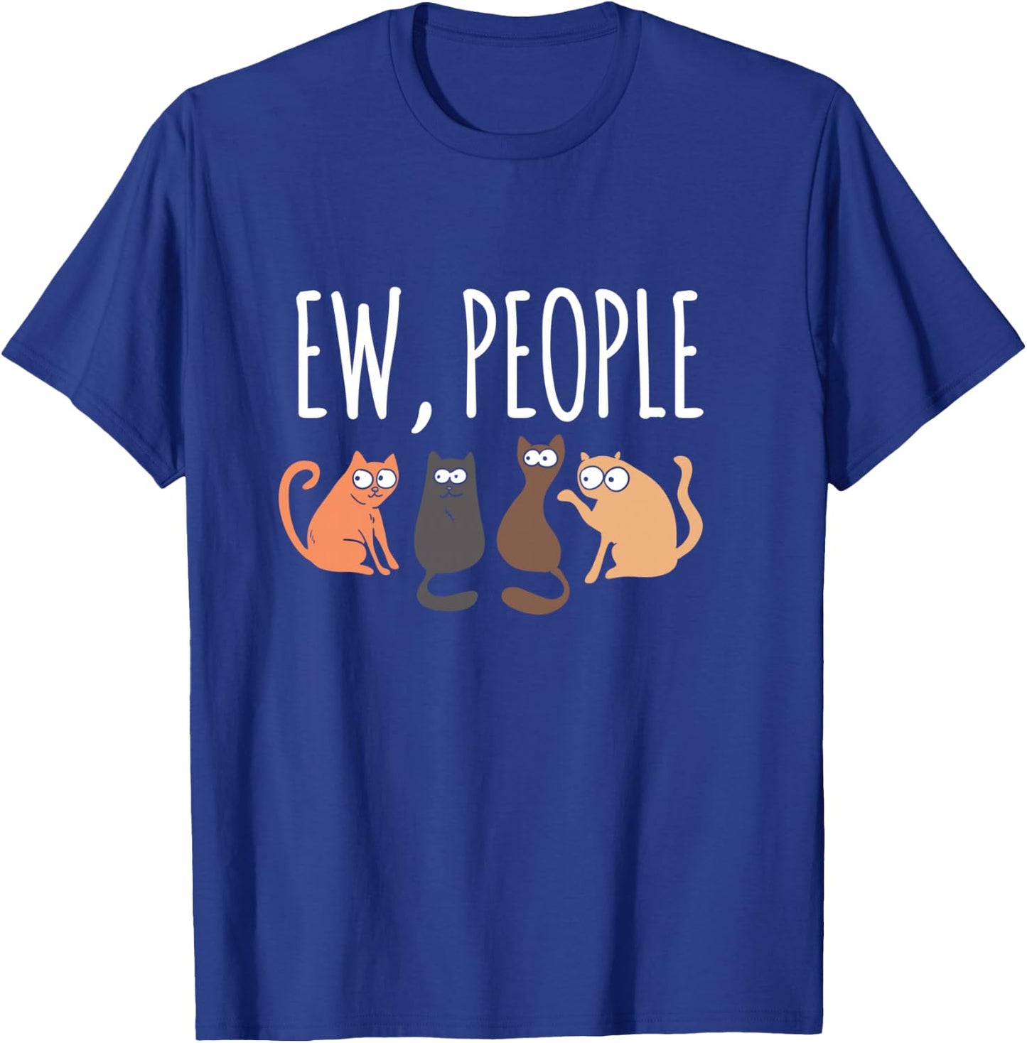 Ew People Cat Cats Meow Kitty Lovers Hate People Gift T-Shirt - T-Shirt | Royal
