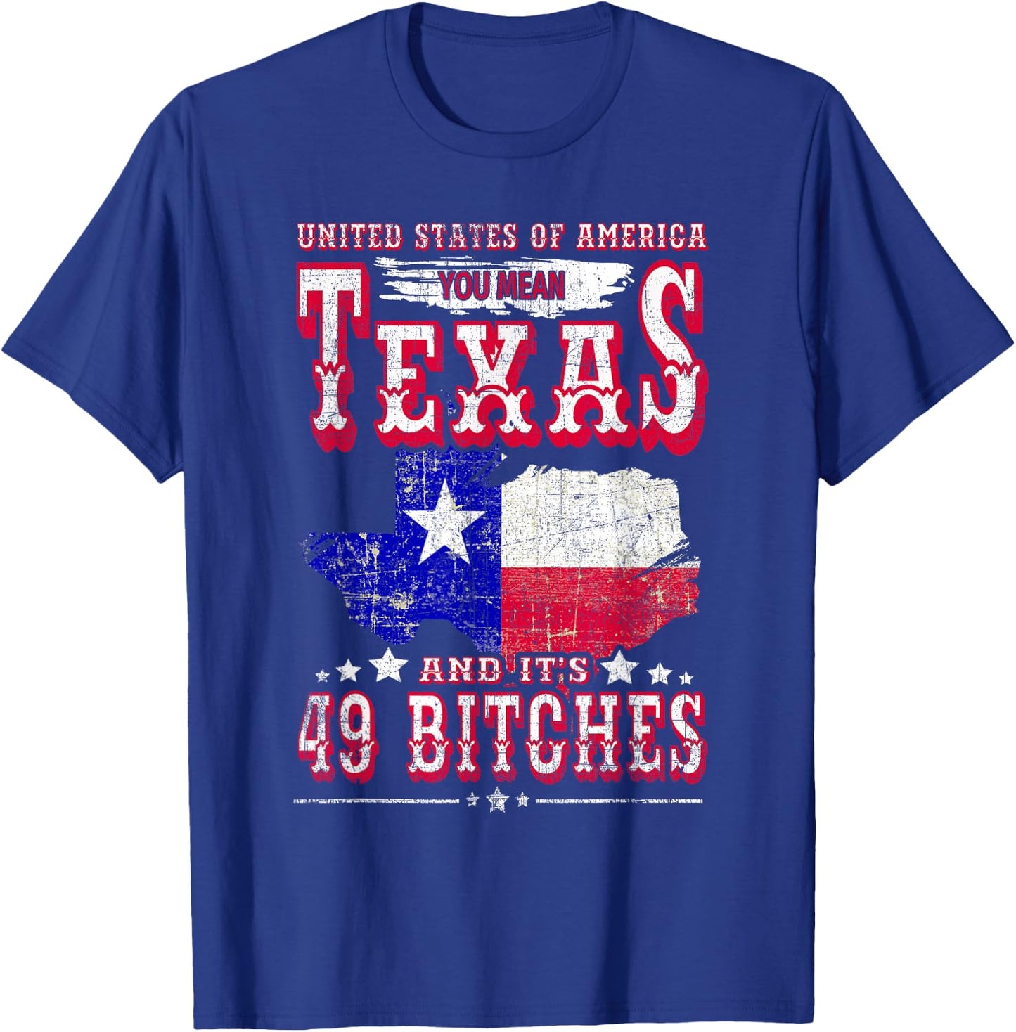 USA You Mean Texas & Its 49 Bitches Texan American July 4th T-Shirt - T-Shirt | Royal