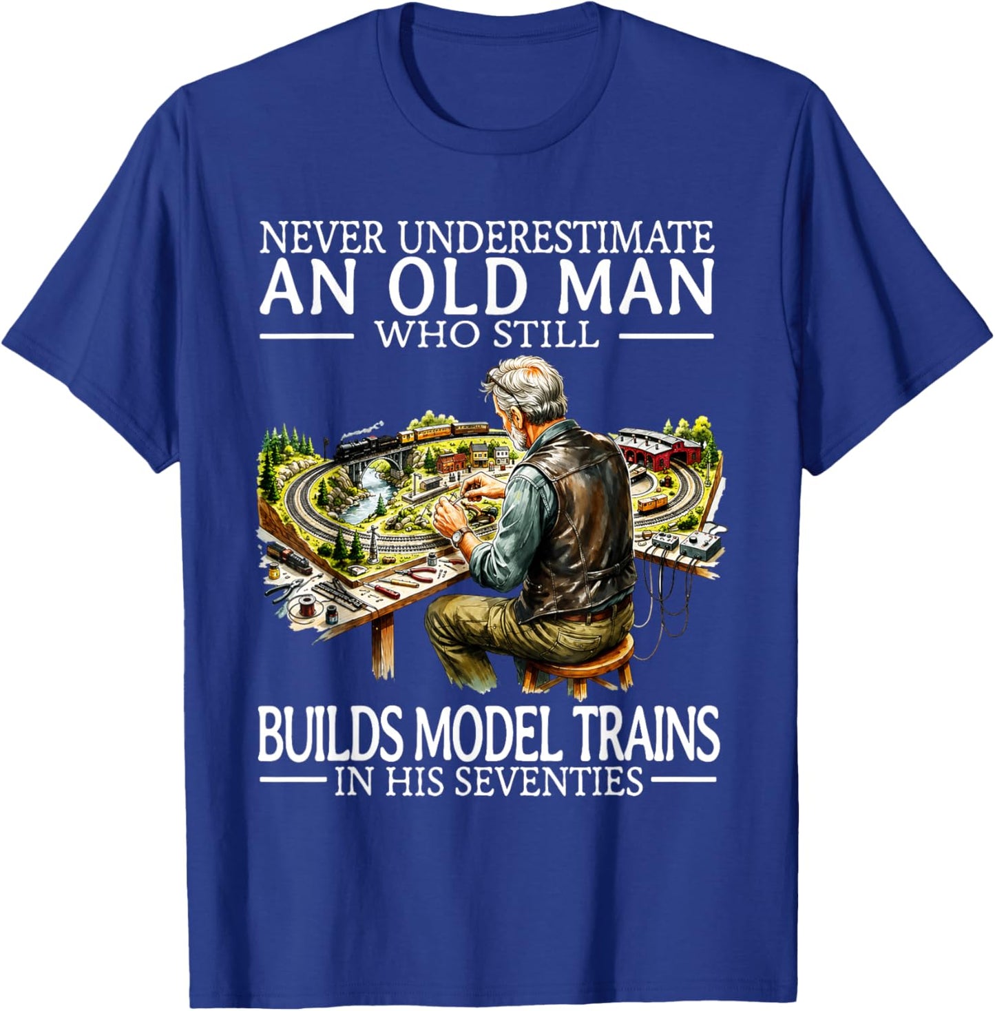 Never Underestimate an Old Man Who Still Builds Model Trains T-Shirt - T-Shirt | Royal
