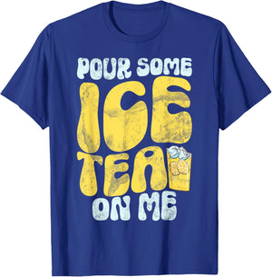 Pour Some Ice Tea on Me Ice Tea T-Shirt - T-Shirt | Royal
