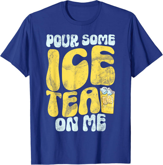 Pour Some Ice Tea on Me Ice Tea T-Shirt - T-Shirt | Royal