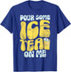 Pour Some Ice Tea on Me Ice Tea T-Shirt - T-Shirt | Royal