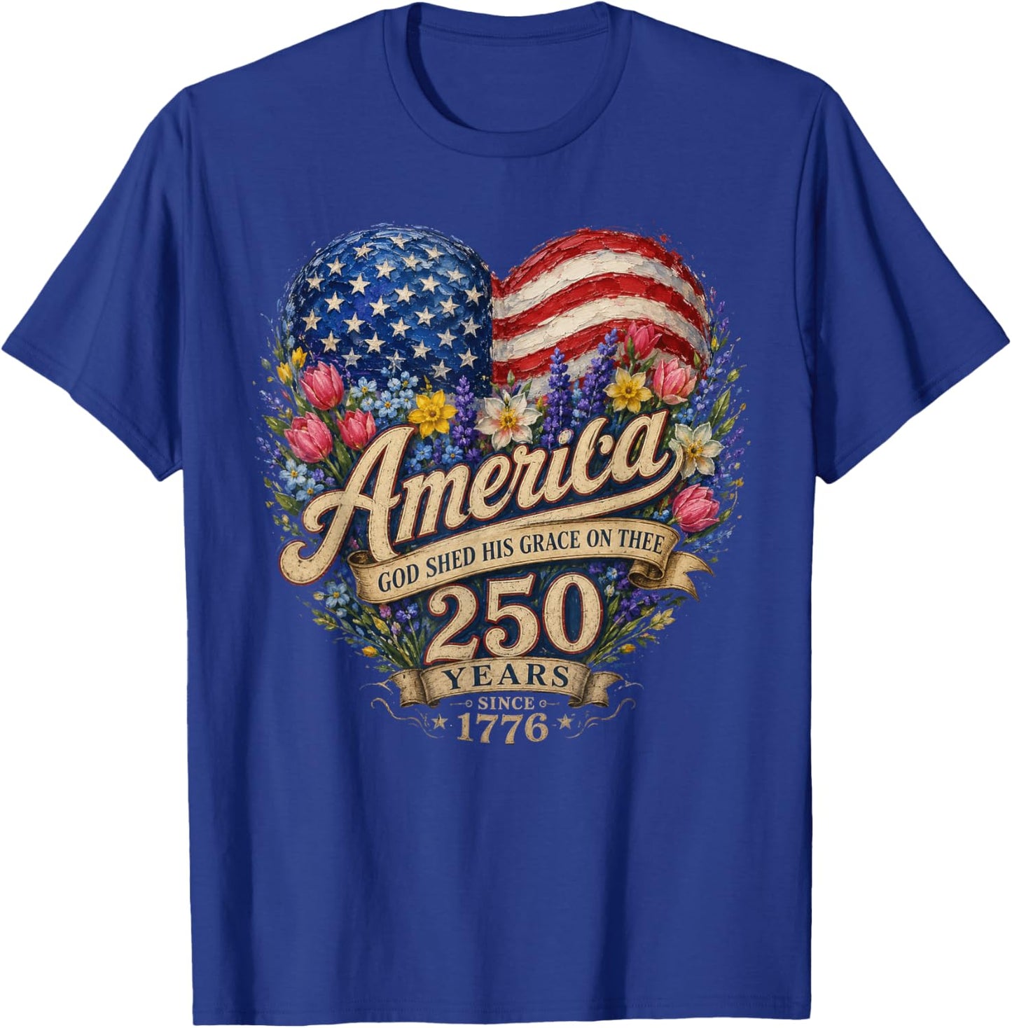 America God Shed His Grace On Thee 250 Years 4th of July T-Shirt - T-Shirt | Royal