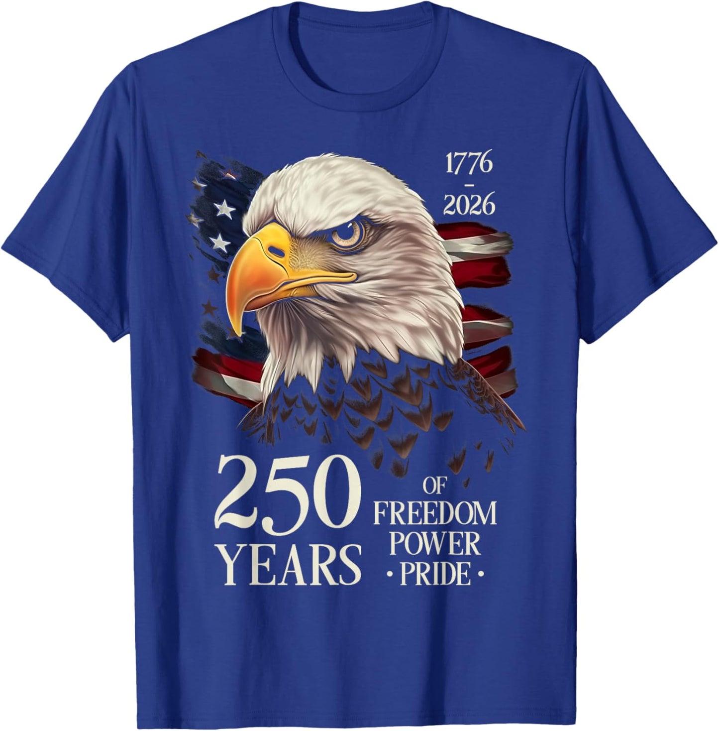250 Years of Freedom Power Pride 250th Anniversary Eagle USA T-Shirt - T-Shirt | Royal