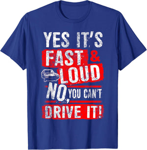 Yes It's Fast & Loud No You Can't Drive It! Funny Car Shirt T-Shirt - T-Shirt | Royal