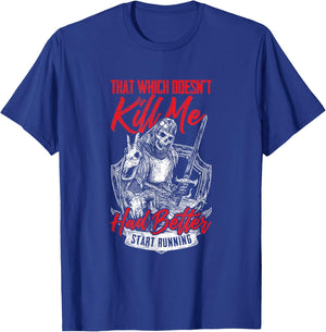 That Which Doesn't Kill Me Had Better Start Running T-Shirt - T-Shirt | Royal