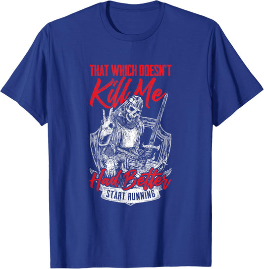 That Which Doesn't Kill Me Had Better Start Running T-Shirt - T-Shirt | Royal