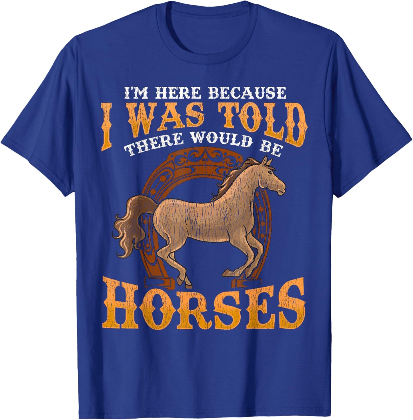 Horse I Was Told There Would Be Horses Funny Equestrian T-Shirt - T-Shirt | Royal