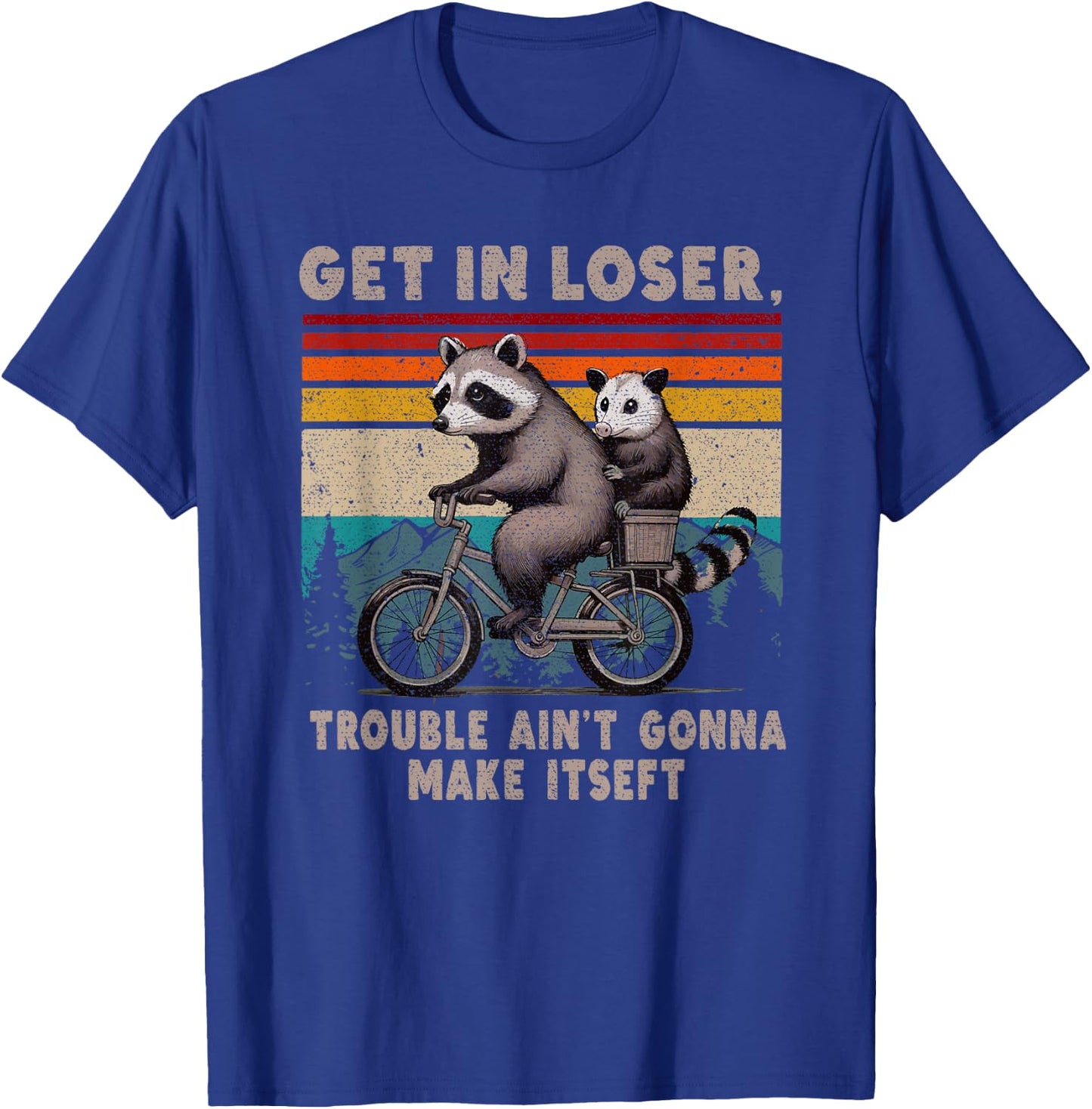 Get In Loser Trouble Ain't Gonna Make Itself Racoon T-Shirt - T-Shirt | Royal