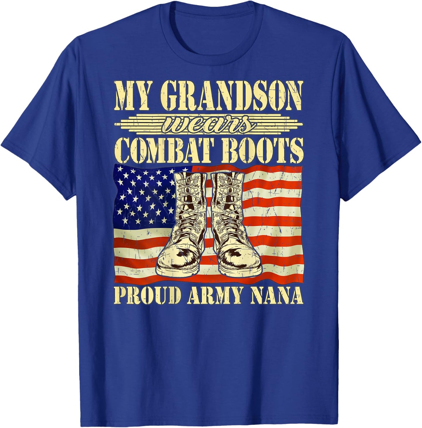 My Grandson Wears Combat Boots Military Proud Army Nana Gift T-Shirt - T-Shirt | Royal